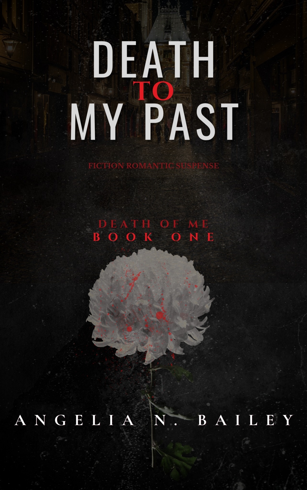 Death To My Past by Angelia N. Bailey, with a white flower on a dark street background